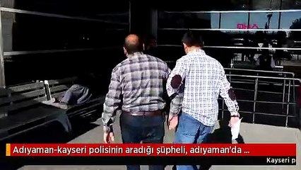 Adıyaman-kayseri polisinin aradığı şüpheli, adıyaman'da yakalandı