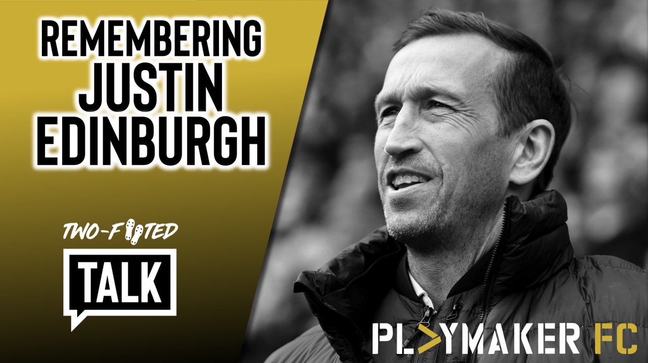 Two-Footed Talk | Remembering Justin Edinburgh