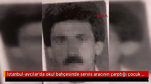 İstanbul-avcılar'da okul bahçesinde servis aracının çarptığı çocuk hayatını kaybetti