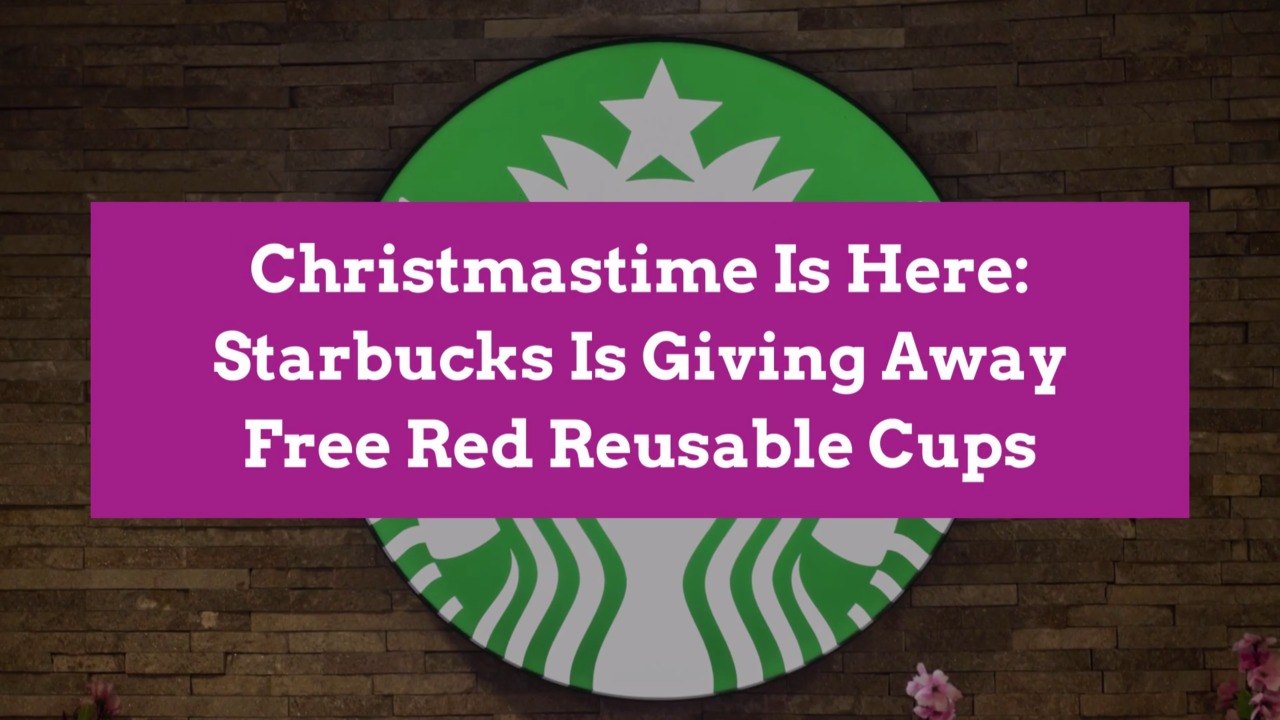 Christmastime Is Here: Starbucks Is Giving Away Free Red Reusable Cups