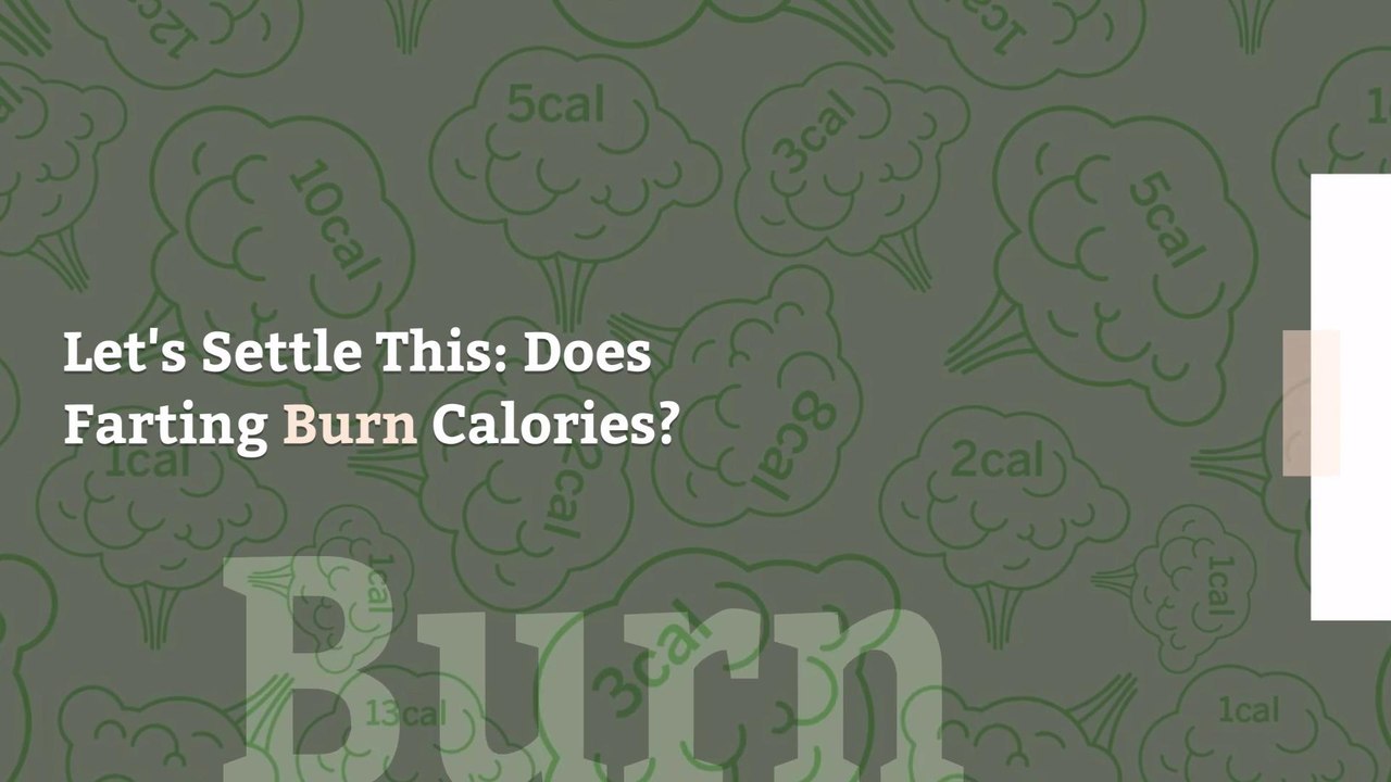 Let's Settle This: Does Farting Burn Calories?