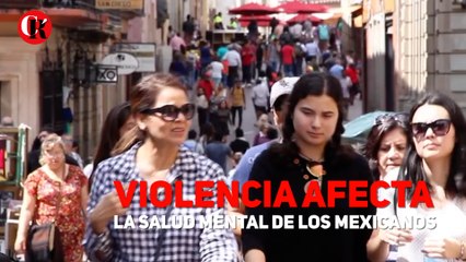 Violencia afecta la salud mental de los mexicanos