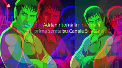 Adrian, la serie ritorna su Canale 5: sarà un flop? | Notizie.it