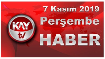 7 Kasım 2019 Kay Tv Haber