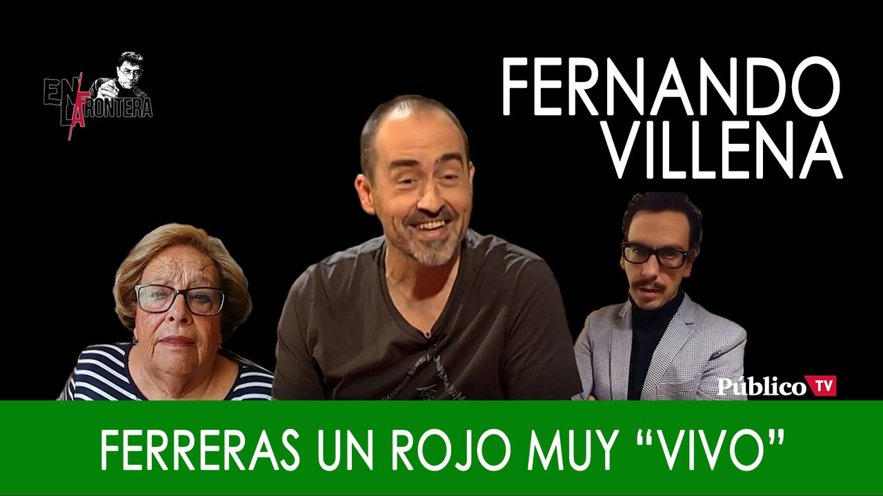Fernando Villena y Ferreras, un rojo muy 'vivo' - En la Frontera, 7 de noviembre de 2019