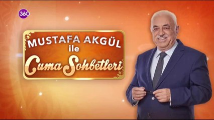 Mustafa Akgül ile Cuma Sohbetleri şimdi 360'ta