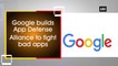 Google builds App Defense Alliance to fight bad apps