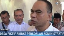 Desa Fiktif Ada Akibat Persoalan Administratif