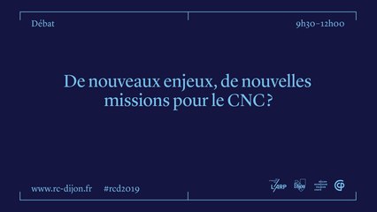 RCD 2019 - DE NOUVEAUX ENJEUX, DE NOUVELLES MISSIONS POUR LE CNC ?