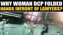 Watch: Woman DCP folds hands in front of violent lawyers, Video goes viral | Oneindia News