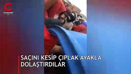Saçını kestiler, üzerine boya döküp yalın ayak yürüttüler!