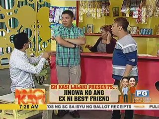 Eh Kase Lalaki presents: Jinowa ko ang Ex ni Best friend