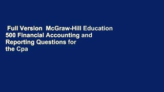Full Version  McGraw-Hill Education 500 Financial Accounting and Reporting Questions for the Cpa