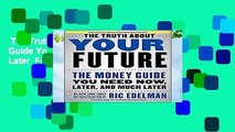 The Truth about Your Future: The Money Guide You Need Now, Later, and Much Later  For Kindle