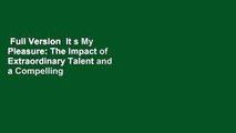 Full Version  It s My Pleasure: The Impact of Extraordinary Talent and a Compelling Culture