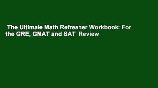 The Ultimate Math Refresher Workbook: For the GRE, GMAT and SAT  Review