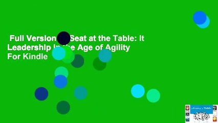 Full Version  A Seat at the Table: It Leadership in the Age of Agility  For Kindle