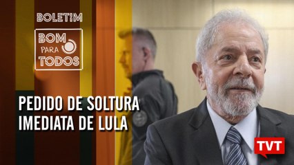 Defesa de Lula já protocolou pedido de soltura imediata – Boletim Bom Para Todos 08.11.19