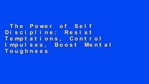 The Power of Self Discipline: Resist Temptations, Control Impulses, Boost Mental Toughness