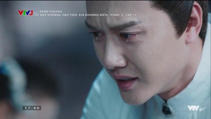 [Đây Khoảng Sao Trời Kia Khoảng Biển] Phần 2 - Tập 17
