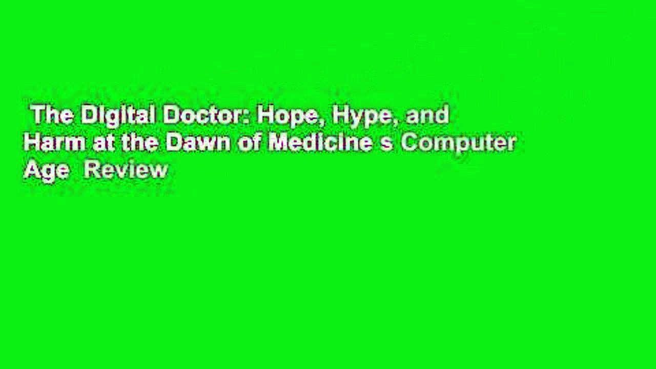 The Digital Doctor: Hope, Hype, and Harm at the Dawn of Medicine s Computer Age  Review