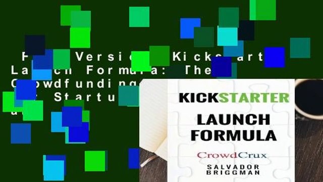 Full Version Kickstarter Launch Formula: The Crowdfunding Handbook for Startups, Filmmakers, and