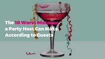 The 10 Worst Mistakes a Party Host Can Make, According to Guests