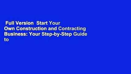 Full Version  Start Your Own Construction and Contracting Business: Your Step-by-Step Guide to