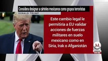 Trump considera designar a cárteles mexicanos como grupos terroristas