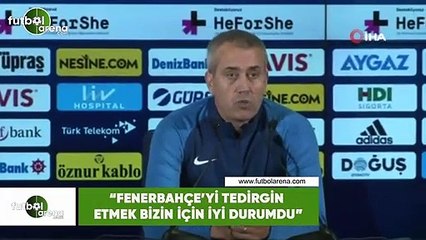 Kemal Özdeş: "Fenerbahçe'yi tedirgin etmek iyi durumdu"