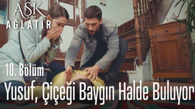 Yusuf, Çicek'i baygın halde buluyor - Aşk Ağlatır 10. Bölüm