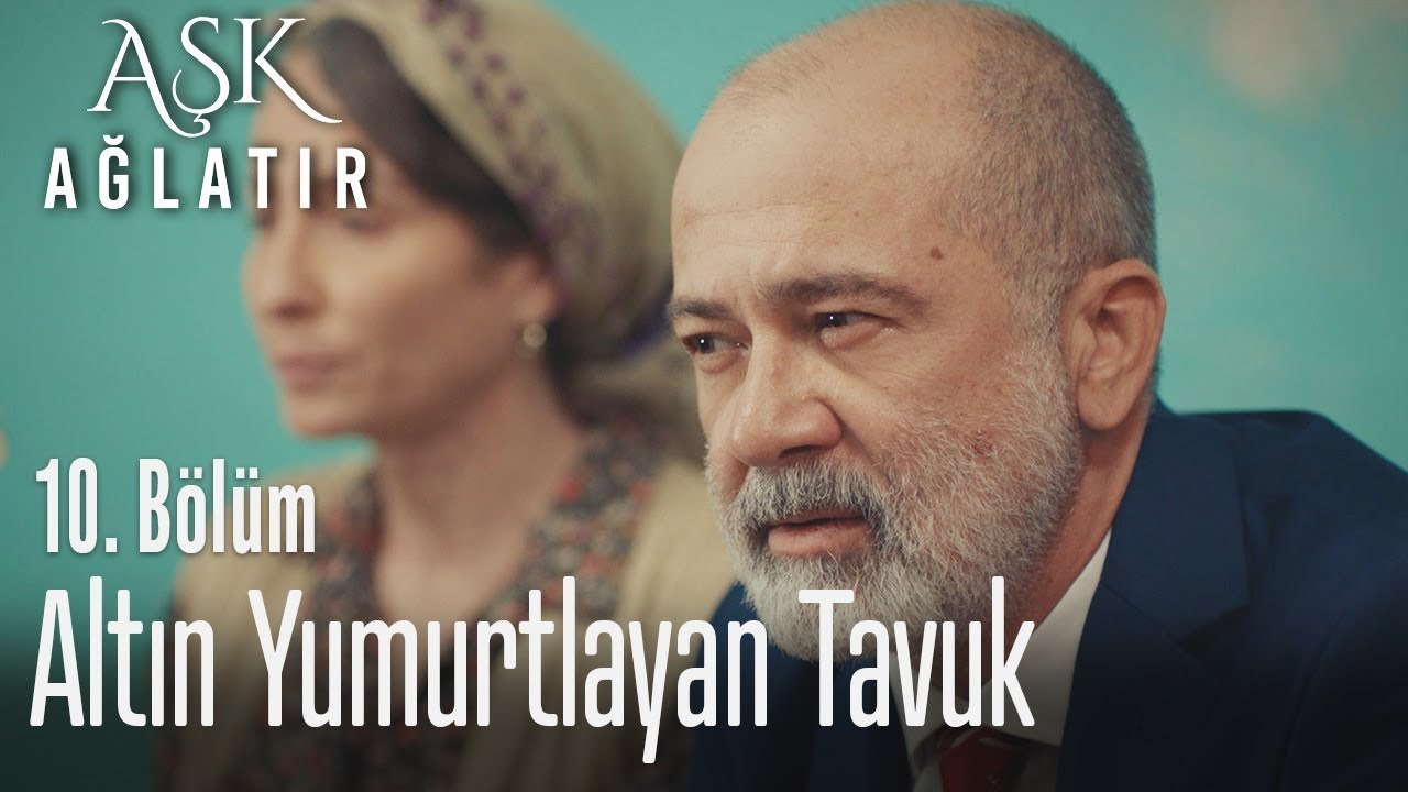 Altın yumurtlayan tavuk - Aşk Ağlatır 10. Bölüm