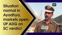 Situation normal in Ayodhya, markets open: UP ADG on SC verdict