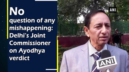 No question of any mishappening: Delhi’s Joint Commissioner on Ayodhya verdict
