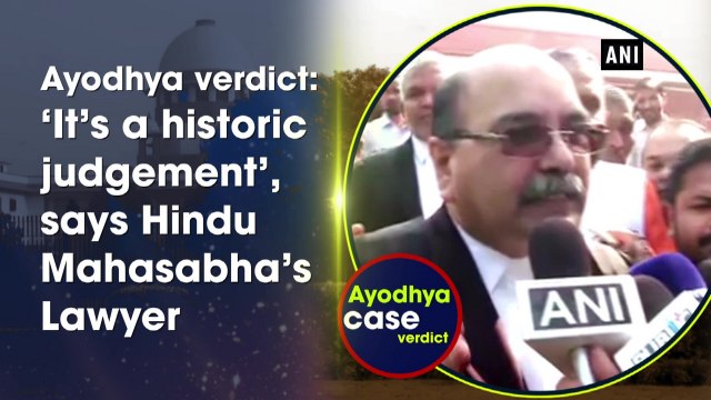 Ayodhya verdict: ‘It’s a historic judgement’, says Hindu Mahasabha’s Lawyer