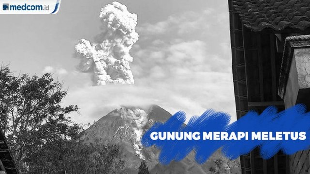 Gunung Merapi Meletus, Keluarkan Awan Panas