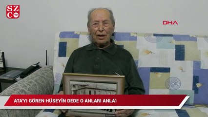 Ata'yı gören Hüseyin dede o anları anlattı