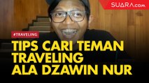 Tips Cari Teman Traveling Ala Komika Dzawin Nur Ikram