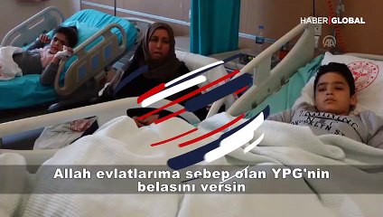 Yaralı çocuklarının başında seslendi: "YPG'yi Suriye'den çıkarsınlar"