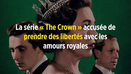 La série « The Crown » accusée de prendre des libertés avec les amours royales