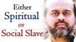To not to be spiritual is to be a social slave || Acharya Prashant (2014)