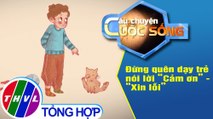 Đừng quên dạy trẻ nói lời “Cảm ơn” - “Xin lỗi”