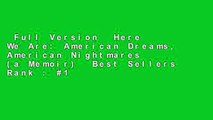 Full Version  Here We Are: American Dreams, American Nightmares (a Memoir)  Best Sellers Rank : #1