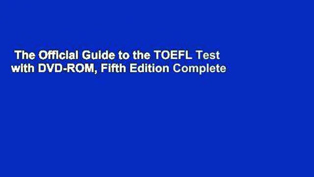 The Official Guide to the TOEFL Test with DVD-ROM, Fifth Edition Complete