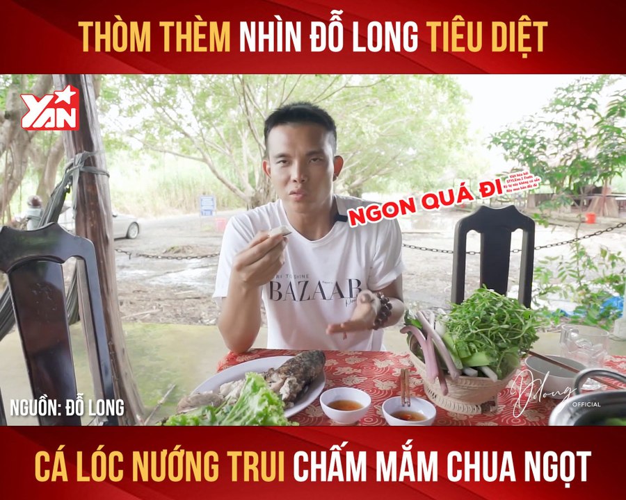THÒM THÈM NHÌN ĐỖ LONG TIÊU DIỆT CÁ LÓC NƯỚNG TRUI CHẤM MẮM CHUA NGỌT II YANNEWS