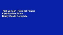 Full Version  National Pilates Certification Exam - Study Guide Complete