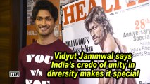 Actor Vidyut Jammwal says India's credo of unity in diversity makes it special