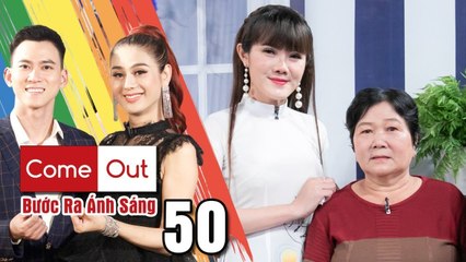 Come Out–BRAS-Tập 50 FULL-Tâm Thảo mượn chương trình gắn kết tình MẸ CON và nhắn ‘MONG CHA HIỂU CON’
