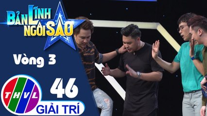 Bản lĩnh ngôi sao - Tập 46: Vòng 3 - Chinh phục đỉnh cao
