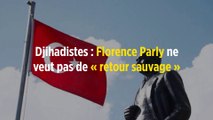 Djihadistes : Florence Parly ne veut pas de « retour sauvage »